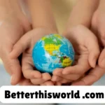 BetterThisWorld com: A Beacon of Innovation and Social Impact