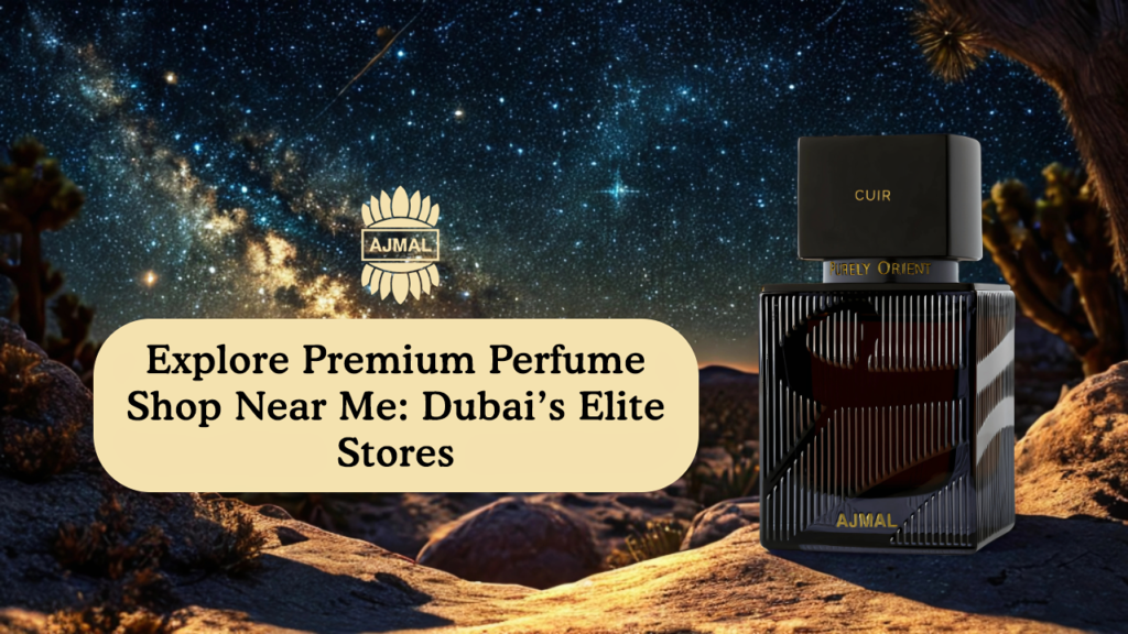 Explore Premium Perfume Shop Near Me: Dubai’s Elite Stores