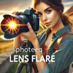Photeeq Lens Flare: Adding Drama and Depth to Your Shots