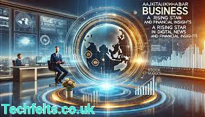 Aajkitajikhabar.com Business: Your Ultimate Guide to Staying Ahead in the Market