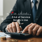 What are End of Service Benefits in UAE? Complete Guide