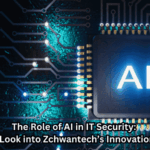 The Role of AI in IT Security: A Look into Zchwantech’s Innovations