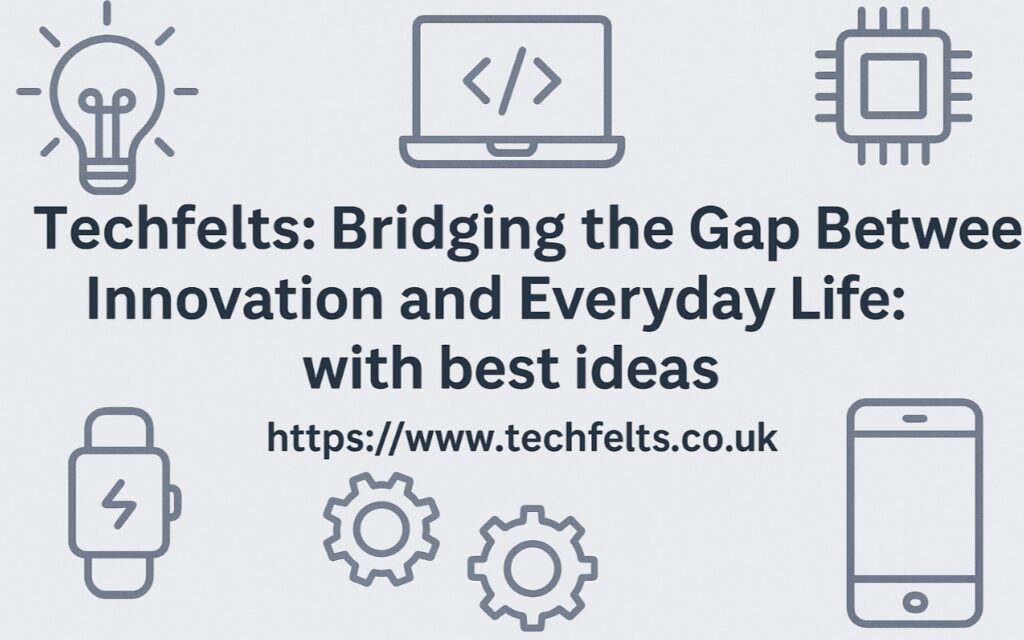 Techfelts: Bridging the Gap Between Innovation and Everyday Life
